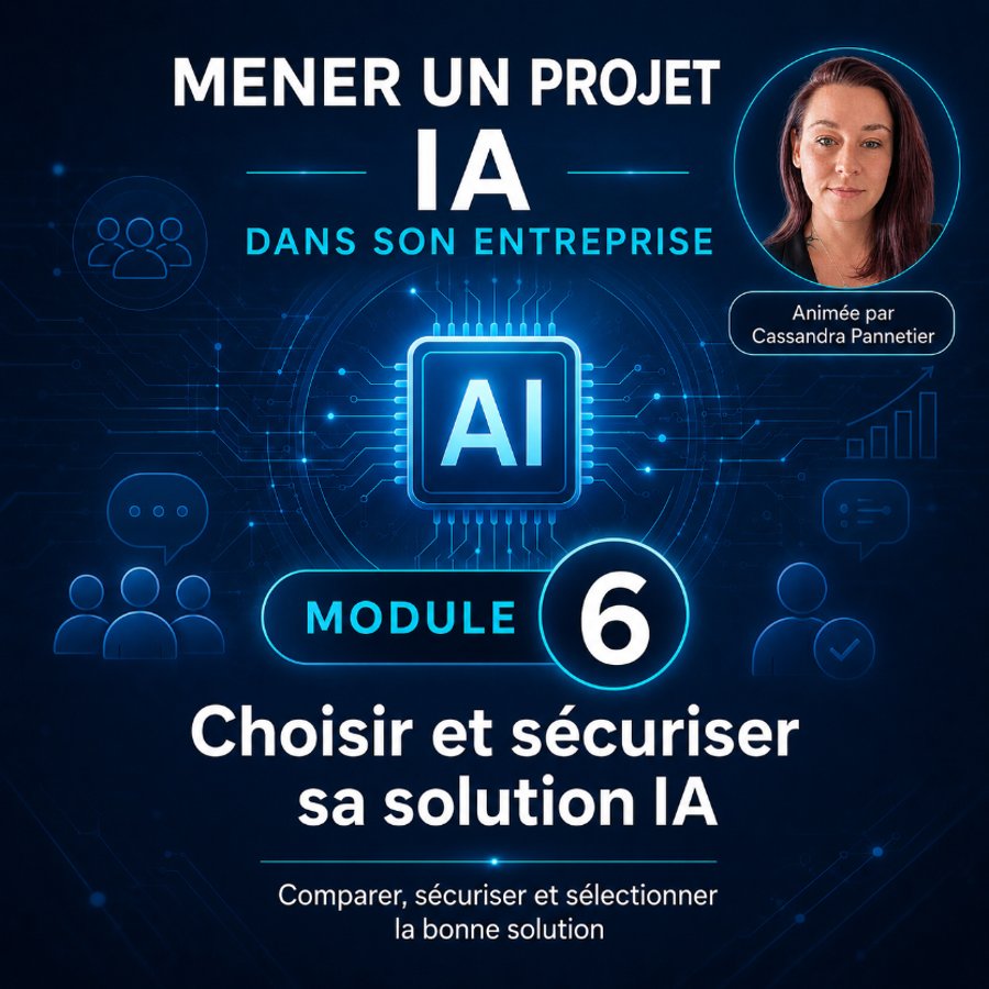 Module 6 · Choisir et sécuriser sa solution IA